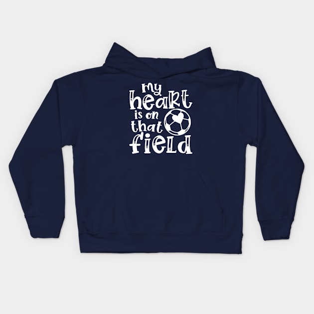 My Heart Is On That Field Soccer Mom Kids Hoodie by GlimmerDesigns